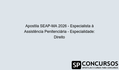Apostila SEAP-MA 2026 - Especialista à Assistência Penitenciária - Especialidade: Direito