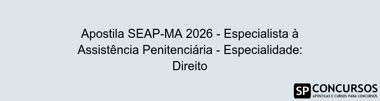 Apostila SEAP-MA 2026 - Especialista à Assistência Penitenciária - Especialidade: Direito