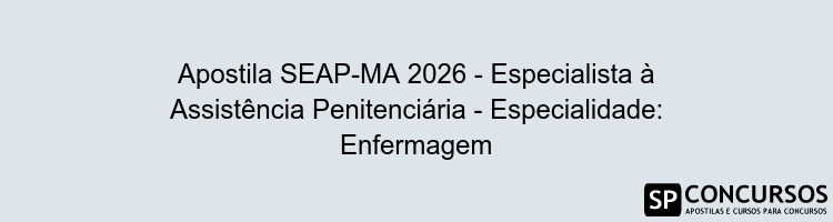 Apostila SEAP-MA 2026 - Especialista à Assistência Penitenciária - Especialidade: Enfermagem