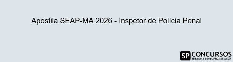 Apostila SEAP-MA 2026 - Inspetor de Polícia Penal