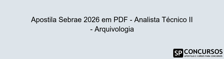 Apostila Sebrae 2026 em PDF - Analista Técnico II - Arquivologia