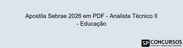 Apostila Sebrae 2026 em PDF - Analista Técnico II - Educação