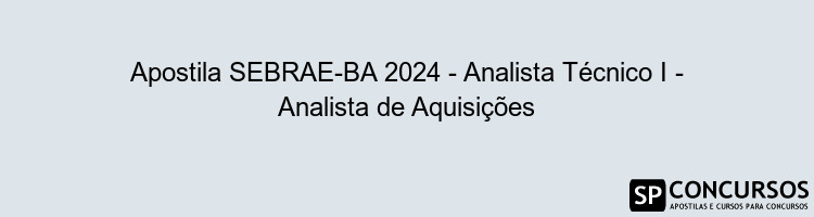 Apostila SEBRAE-BA 2024 - Analista Técnico I - Analista de Aquisições