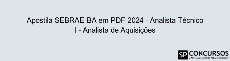 Apostila SEBRAE-BA em PDF 2024 - Analista Técnico I - Analista de Aquisições