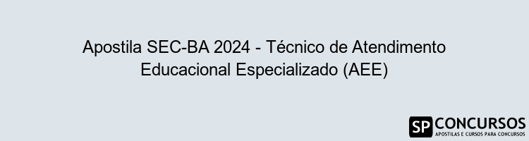 Apostila SEC-BA 2024 - Técnico de Atendimento Educacional Especializado (AEE)