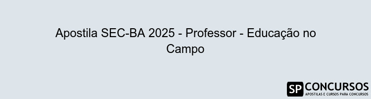 Apostila SEC-BA 2025 - Professor - Educação no Campo