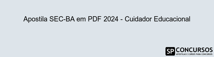 Apostila SEC-BA em PDF 2024 - Cuidador Educacional