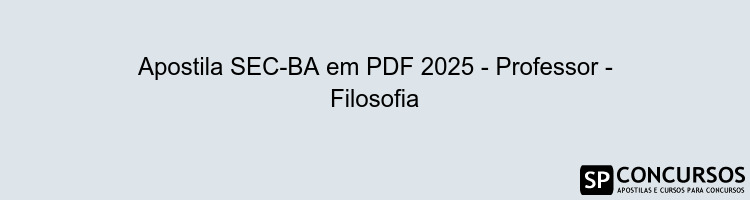 Apostila SEC-BA em PDF 2025 - Professor - Filosofia