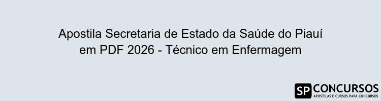 Apostila Secretaria de Estado da Saúde do Piauí em PDF 2026 - Técnico em Enfermagem