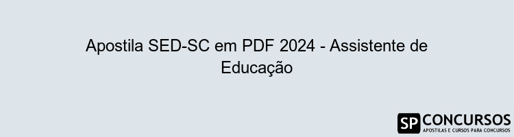 Apostila SED-SC em PDF 2024 - Assistente de Educação