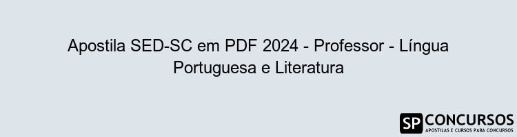 Apostila SED-SC em PDF 2024 - Professor - Língua Portuguesa e Literatura