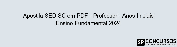 Apostila SED SC em PDF - Professor - Anos Iniciais Ensino Fundamental 2024