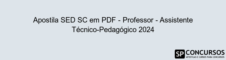 Apostila SED SC em PDF - Professor - Assistente Técnico-Pedagógico 2024