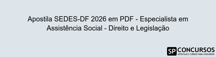Apostila SEDES-DF 2026 em PDF - Especialista em Assistência Social - Direito e Legislação