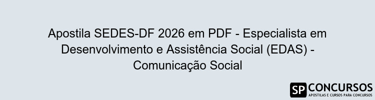 Apostila SEDES-DF 2026 em PDF - Especialista em Desenvolvimento e Assistência Social (EDAS) - Comunicação Social