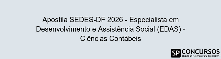 Apostila SEDES-DF 2026 - Especialista em Desenvolvimento e Assistência Social (EDAS) - Ciências Contábeis