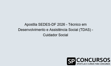 Apostila SEDES-DF 2026 - Técnico em Desenvolvimento e Assistência Social (TDAS) - Cuidador Social