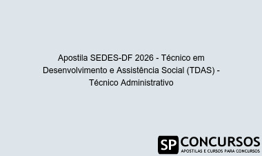 Apostila SEDES-DF 2026 - Técnico em Desenvolvimento e Assistência Social (TDAS) - Técnico Administrativo
