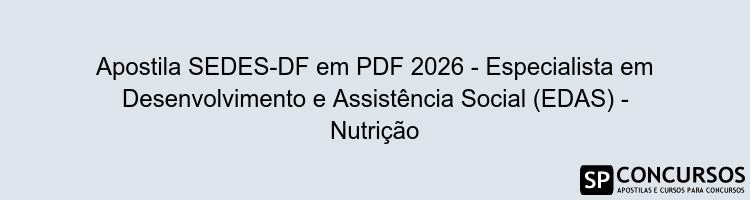 Apostila SEDES-DF em PDF 2026 - Especialista em Desenvolvimento e Assistência Social (EDAS) - Nutrição