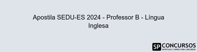 Apostila SEDU-ES 2024 - Professor B - Língua Inglesa