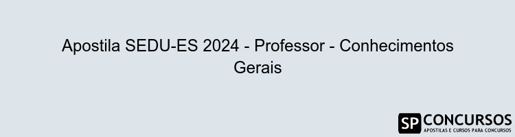 Apostila SEDU-ES 2024 - Professor - Conhecimentos Gerais