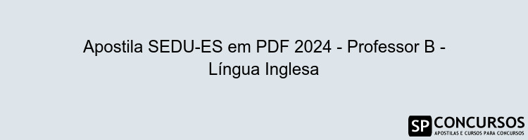 Apostila SEDU-ES em PDF 2024 - Professor B - Língua Inglesa