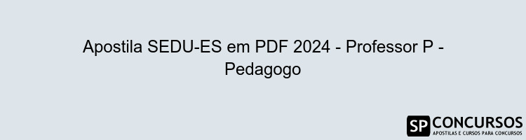 Apostila SEDU-ES em PDF 2024 - Professor P - Pedagogo