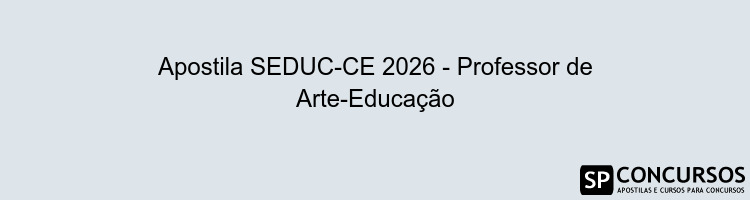 Apostila SEDUC-CE 2026 - Professor de Arte-Educação