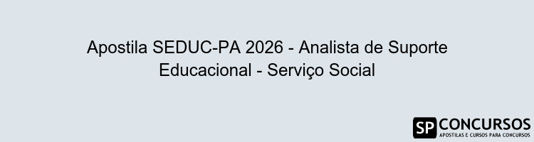 Apostila SEDUC-PA 2026 - Analista de Suporte Educacional - Serviço Social