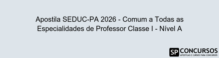 Apostila SEDUC-PA 2026 - Comum a Todas as Especialidades de Professor Classe I - Nível A