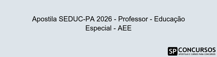Apostila SEDUC-PA 2026 - Professor - Educação Especial - AEE