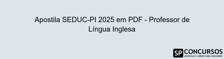 Apostila SEDUC-PI 2025 em PDF - Professor de Língua Inglesa