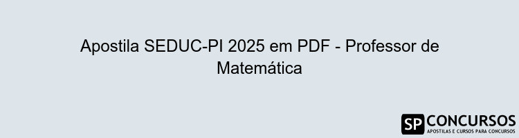 Apostila SEDUC-PI 2025 em PDF - Professor de Matemática