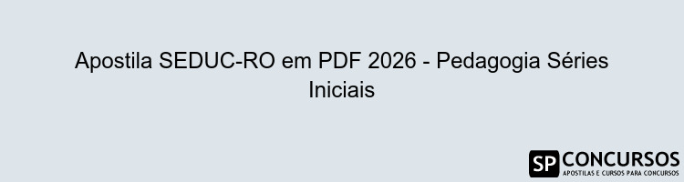 Apostila SEDUC-RO em PDF 2026 - Pedagogia Séries Iniciais