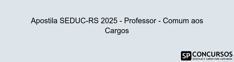 Apostila SEDUC-RS 2025 - Professor - Comum aos Cargos