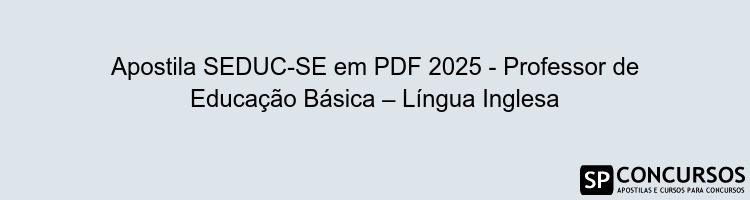 Apostila SEDUC-SE em PDF 2025 - Professor de Educação Básica – Língua Inglesa