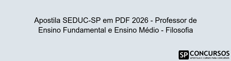 Apostila SEDUC-SP em PDF 2026 - Professor de Ensino Fundamental e Ensino Médio - Filosofia