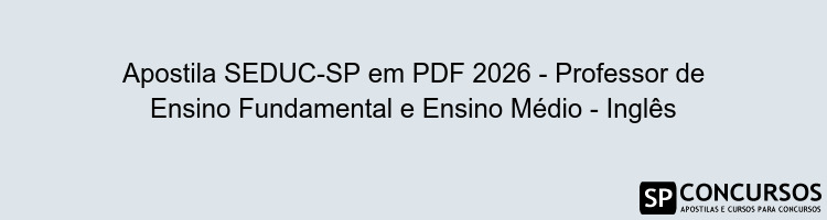 Apostila SEDUC-SP em PDF 2026 - Professor de Ensino Fundamental e Ensino Médio - Inglês