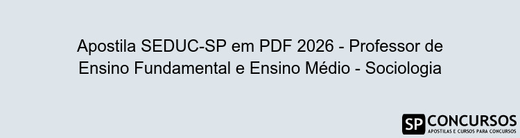 Apostila SEDUC-SP em PDF 2026 - Professor de Ensino Fundamental e Ensino Médio - Sociologia