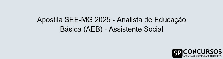 Apostila SEE-MG 2025 - Analista de Educação Básica (AEB) - Assistente Social