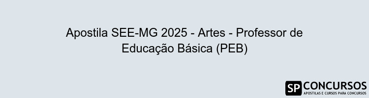 Apostila SEE-MG 2025 - Artes - Professor de Educação Básica (PEB)