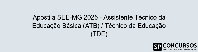 Apostila SEE-MG 2025 - Assistente Técnico da Educação Básica (ATB) / Técnico da Educação (TDE)