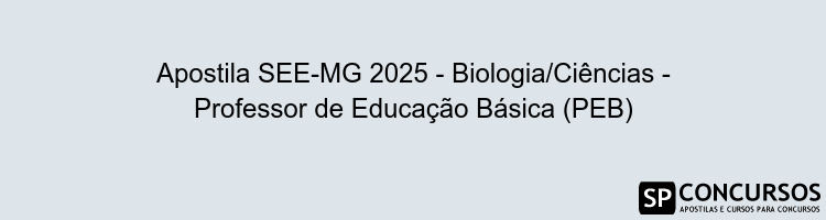 Apostila SEE-MG 2025 - Biologia/Ciências - Professor de Educação Básica (PEB)