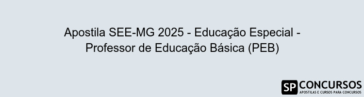 Apostila SEE-MG 2025 - Educação Especial - Professor de Educação Básica (PEB)