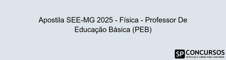 Apostila SEE-MG 2025 - Física - Professor De Educação Básica (PEB)