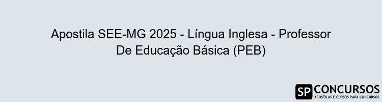 Apostila SEE-MG 2025 - Língua Inglesa - Professor De Educação Básica (PEB)