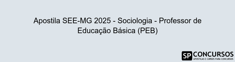 Apostila SEE-MG 2025 - Sociologia - Professor de Educação Básica (PEB)