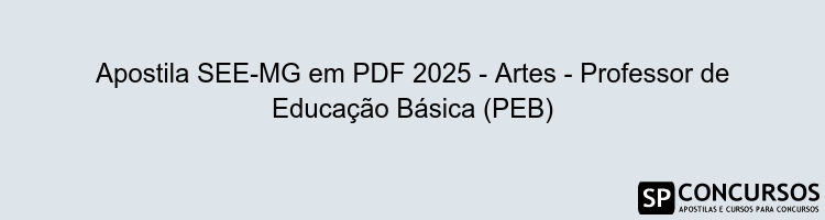 Apostila SEE-MG em PDF 2025 - Artes - Professor de Educação Básica (PEB)
