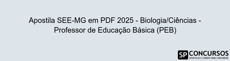 Apostila SEE-MG em PDF 2025 - Biologia/Ciências - Professor de Educação Básica (PEB)
