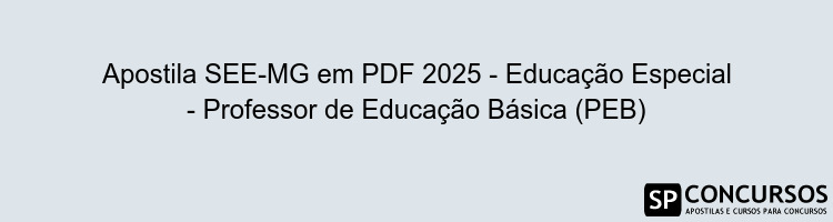 Apostila SEE-MG em PDF 2025 - Educação Especial - Professor de Educação Básica (PEB)